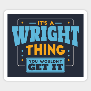 It's a Wright Thing, You Wouldn't Get It // Wright Family Last Name Magnet